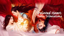 Watch the latest Painted Heart: Twin Tribulations (2023) online with English subtitle for free English Subtitle