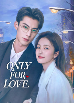 Watch the latest Only for Love (2023) online with English subtitle for free English Subtitle Drama
