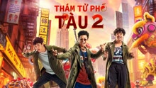 Xem Thám Tử Phố Tàu 2 (2018) Vietsub Thuyết minh