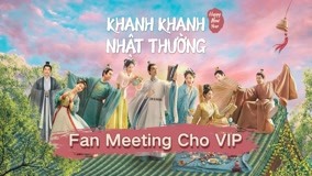 Xem "Khanh Khanh Nhật Thường" mừng năm mới, Fanmeeting dành riêng cho VIP (2023) Vietsub Thuyết minh