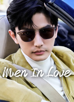 Watch the latest Men in Love online with English subtitle for free English Subtitle