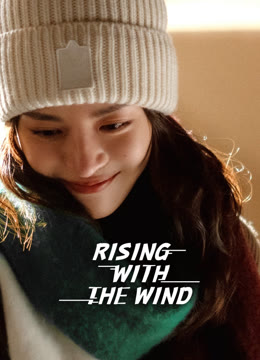 Watch the latest Rising With the Wind online with English subtitle for free English Subtitle