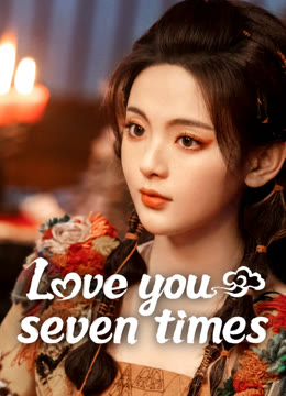 Watch the latest Love You Seven Times online with English subtitle for free English Subtitle