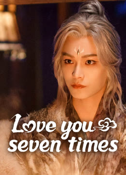 Watch the latest Love You Seven Times online with English subtitle for free English Subtitle