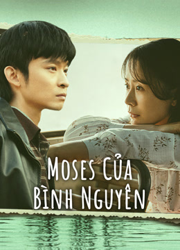 Xem 【Thuyết Minh】Moses Của Bình Nguyên (2023) Vietsub Thuyết minh