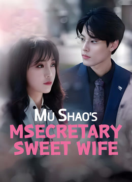 Mira lo último Mu Shao's Secretary Sweet Wife 