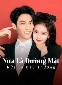 Xem Nửa Là Đường Mật Nửa Là Đau Thương Vietsub Thuyết minh