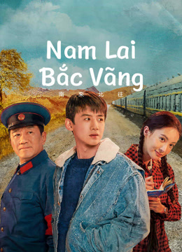 Xem 【Thuyết Minh】Nam Lai Bắc Vãng (Vào Nam Ra Bắc) (2024) Vietsub Thuyết minh