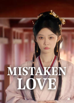 Watch the latest Mistaken Love online with English subtitle for free English Subtitle