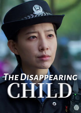 Watch the latest The Disappearing Child online with English subtitle for free English Subtitle