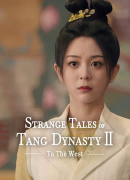 Watch the latest Strange Tales of Tang Dynasty II To the West online with English subtitle for free English Subtitle