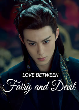 Watch the latest Love Between Fairy and Devil online with English subtitle for free English Subtitle