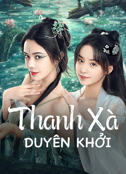 Xem Thanh Xà Duyên Khởi (2025) Vietsub Thuyết minh