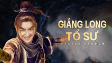 Xem Giáng Long Tổ Sư (2019) Vietsub Thuyết minh
