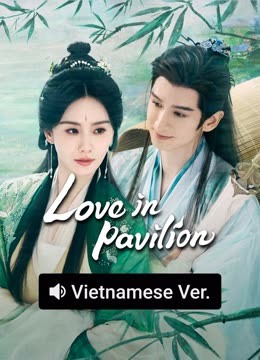 Watch the latest Love in Pavilion (Vietnamese ver.) (2025) online with English subtitle for free English Subtitle