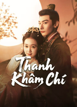 Xem Thanh Khâm Chí (2025) Vietsub Thuyết minh