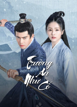 Xem Trường An Như Cố (2021) Vietsub Thuyết minh
