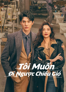 Xem Tôi Muốn Đi Ngược Chiều Gió (2023) Vietsub Thuyết minh