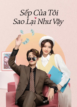 Xem Sếp Của Tôi Sao Lại Như Vậy (2023) Vietsub Thuyết minh
