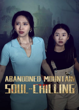 Watch the latest Abandoned Mountain Soul-Chilling (2025) online with English subtitle for free English Subtitle