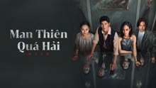 Xem Man Thiên Quá Hải (2023) Vietsub Thuyết minh
