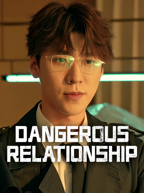 Watch the latest Dangerous Relationship online with English subtitle for free English Subtitle